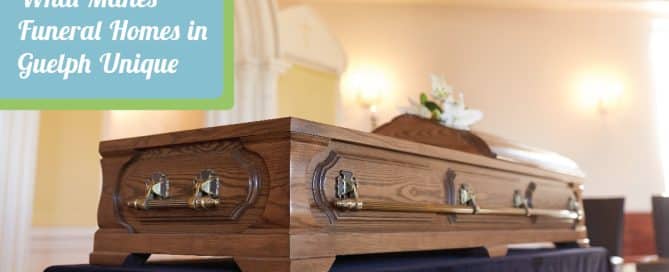 What Makes Funeral Homes in Guelph Unique