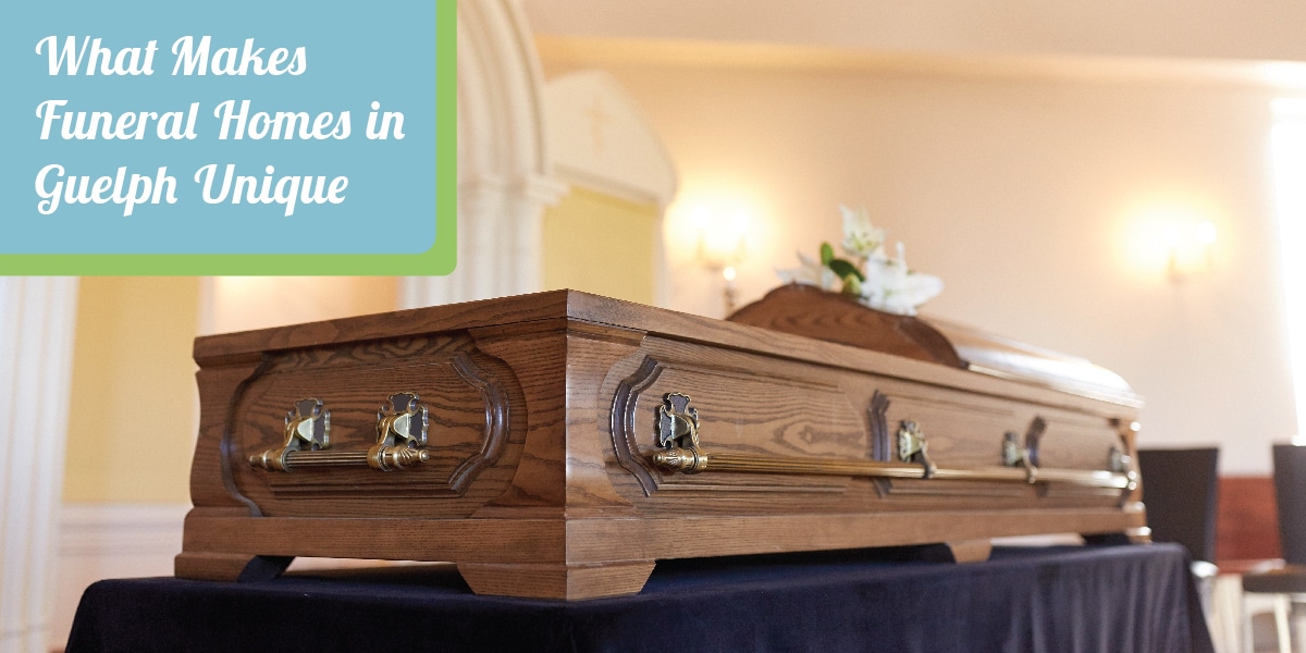 What Makes Funeral Homes in Guelph Unique